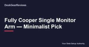 Fully Cooper Single Monitor Arm β Minimalist Pick
