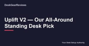 Uplift V2 β Our All-Around Standing Desk Pick