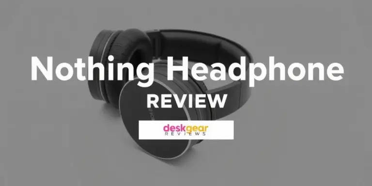 nothing headphone (a) review: standout design, surprisingly premium sound - deskgearreviews