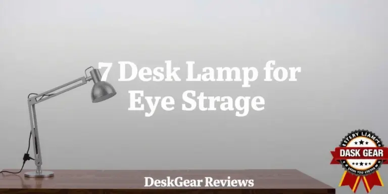7 Desk Lamp For Eye Strain Picks Worth Your Time (2026) - DeskGearReviews