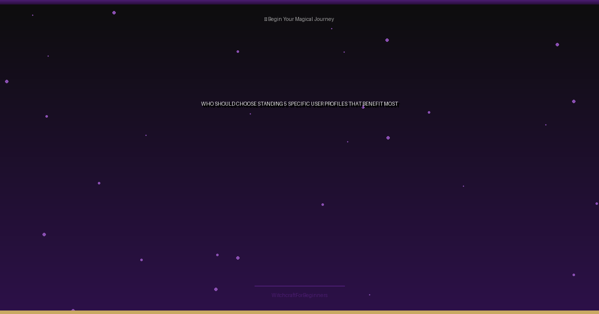 Who Should Choose Standing: 5 Specific User Profiles That Benefit Most